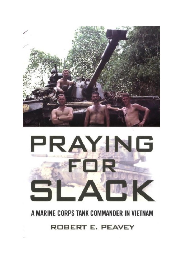 Praying for Slack: A Marine Corps Tank Commander in Vietnam