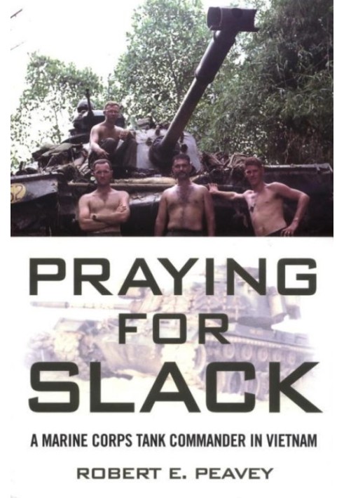 Praying for Slack: A Marine Corps Tank Commander in Vietnam