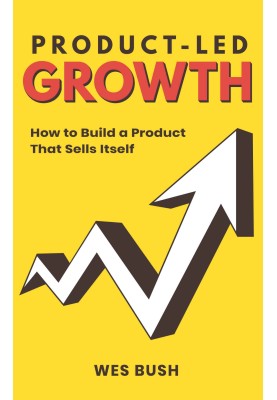 Product-led growth. How to create a product that sells itself