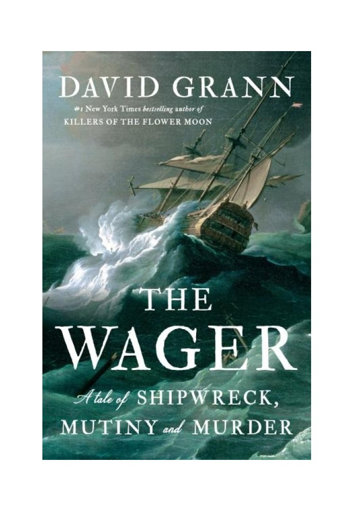 The Wager: A Tale of Shipwreck, Mutiny and Murder