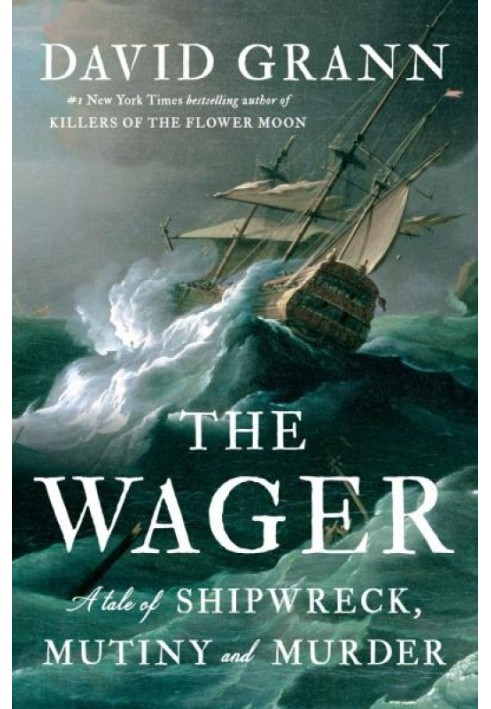 The Wager: A Tale of Shipwreck, Mutiny and Murder