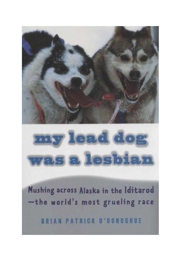 Моя головна собака була лесбіянкою: мандрівка через Аляску в Ідитароді - найвиснажливіша раса у світі