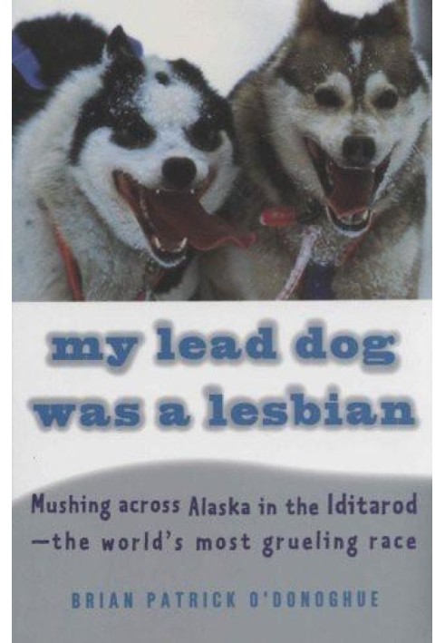 Моя головна собака була лесбіянкою: мандрівка через Аляску в Ідитароді - найвиснажливіша раса у світі