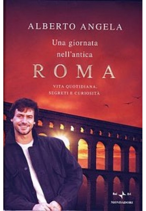 One day in ancient Rome. Everyday life, secrets and curiosities