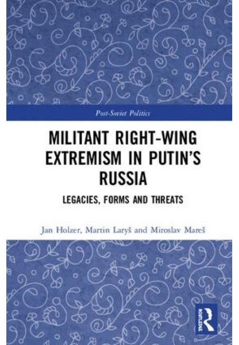 Militant Right-Wing Extremism in Putin's Russia: Legacies, Forms and Threats