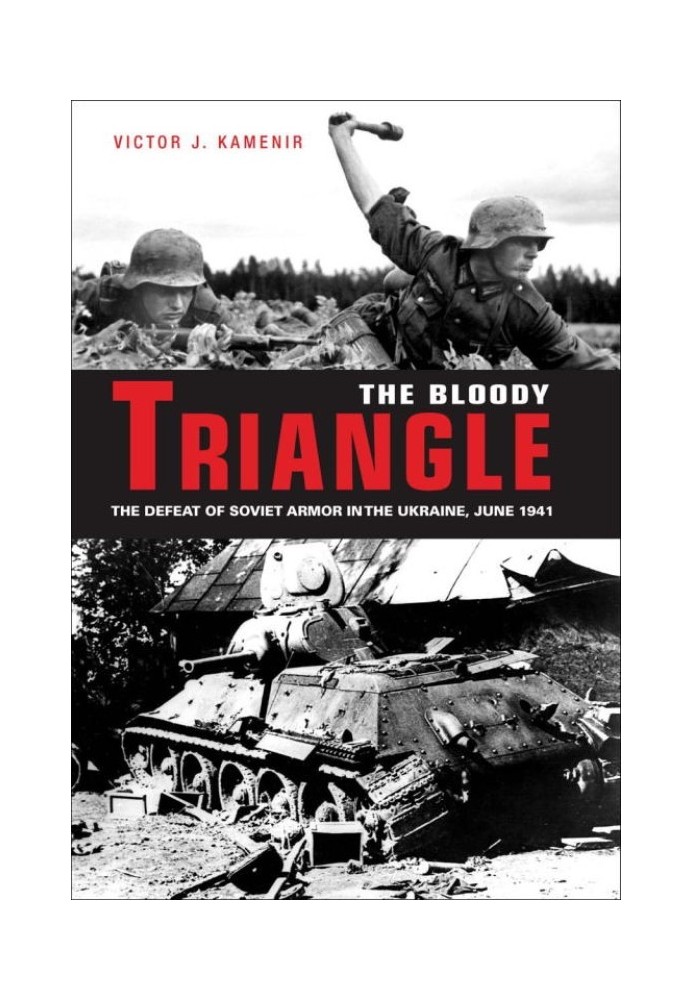 Bloody Triangle: The Defeat of Soviet Armor in the Ukraine, June 1941