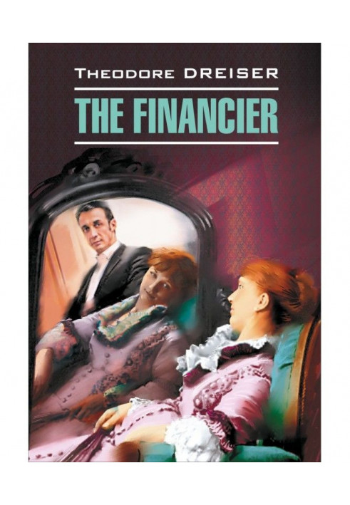 The Financier / Финансист. Книга для чтения на английском языке