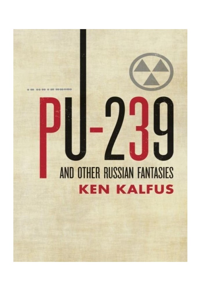 Pu-239 and Other Russian Fantasies