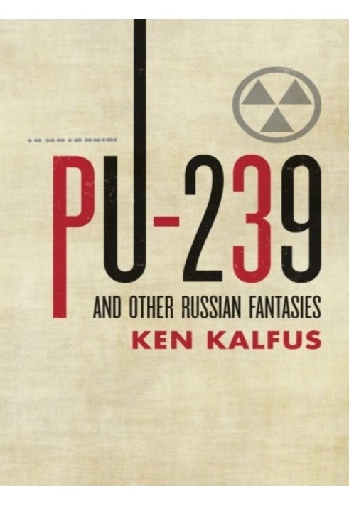 Pu-239 and Other Russian Fantasies