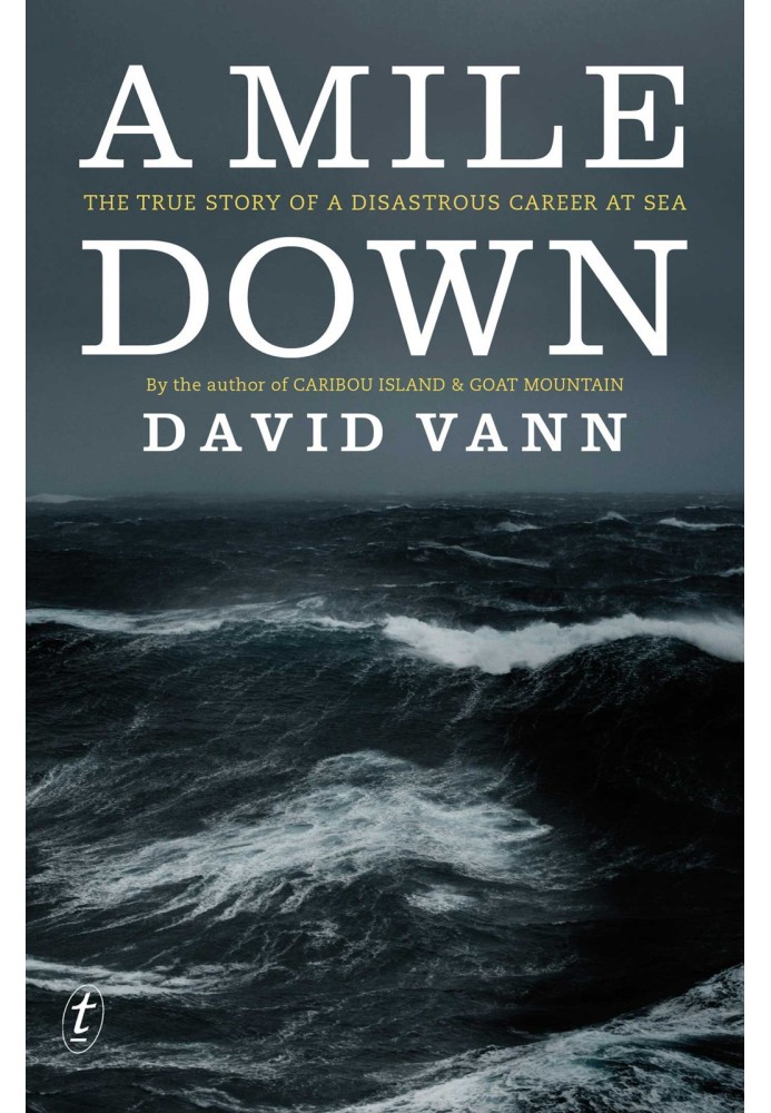 A Mile Down: The True Story of a Disastrous Career at Sea