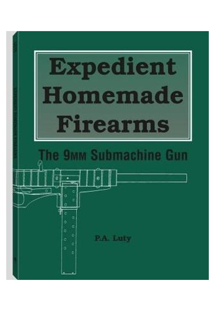 Expedient Homemade Firearms. The 9mm Submachine Gun