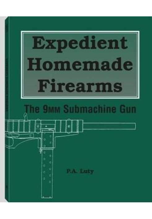 Expedient Homemade Firearms. The 9mm Submachine Gun