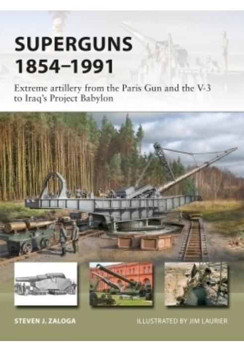 Суперпушки 1854-1991: экстремальная артиллерия от Парижской пушки и Фау-3 до иракского проекта «Вавилон»