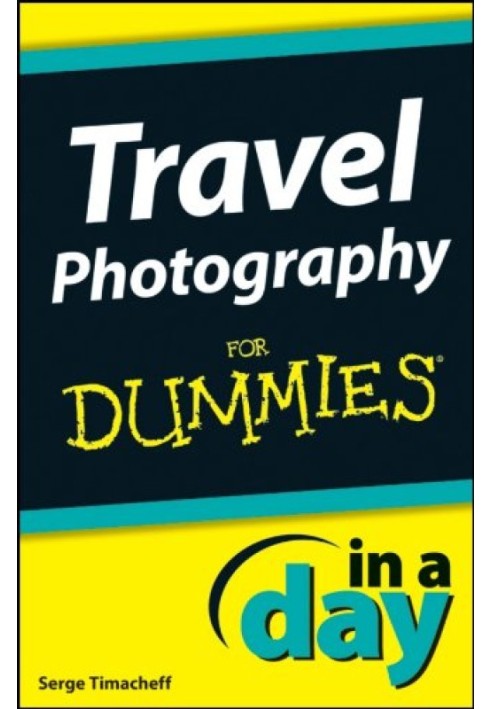 Travel Photography In A Day For Dummies®