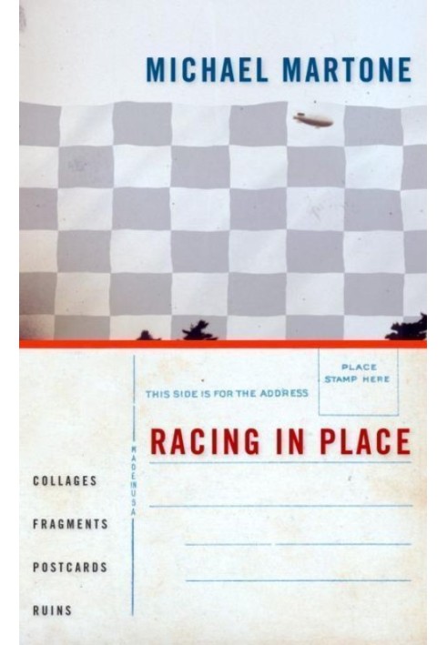 Racing in Place: Collages, Fragments, Postcards, Ruins