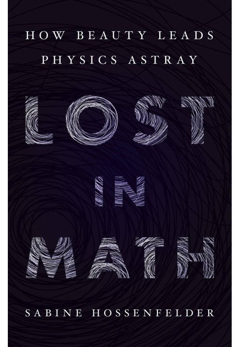 Lost in Math: How Beauty Leads Physics Astray