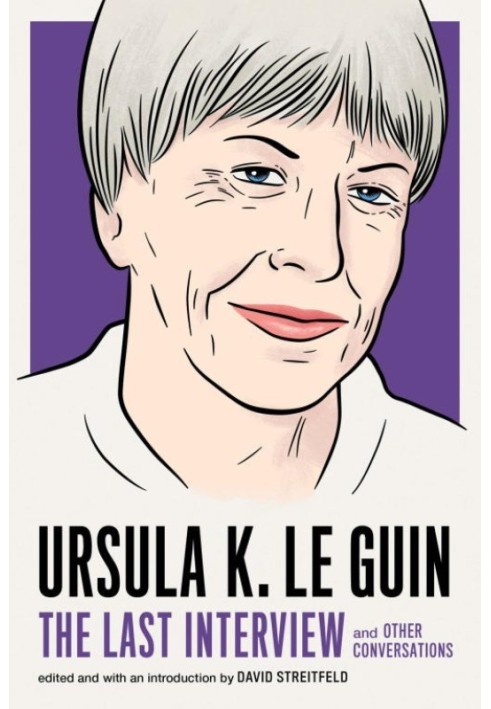 Ursula K. Le Guin: The Last Interview and Other Conversations