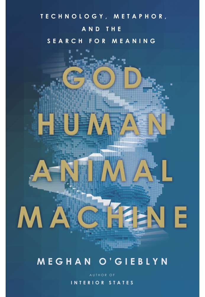 God, man, animal, machine. Technology, metaphor and the search for meaning