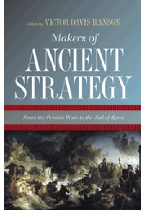 Makers of ancient strategy:From the Persian Wars to the Fall of Rome