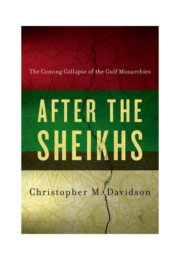 After the Sheikhs : The Coming Collapse of the Gulf Monarchies