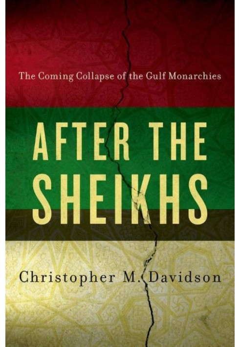 After the Sheikhs : The Coming Collapse of the Gulf Monarchies