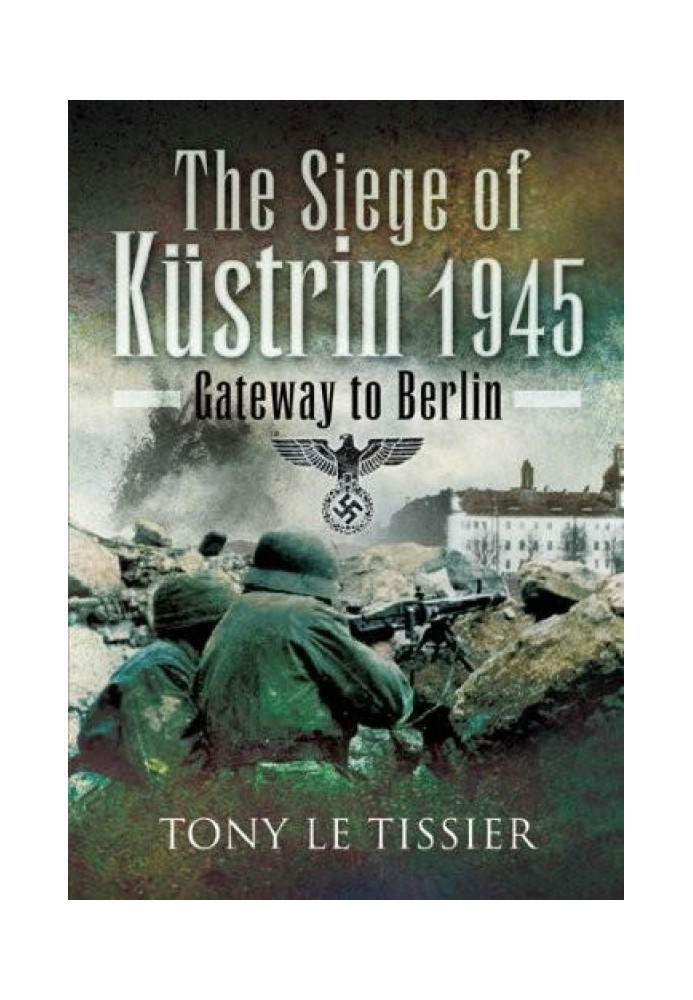 Siege of Küstrin, 1945: Gateway to Berlin