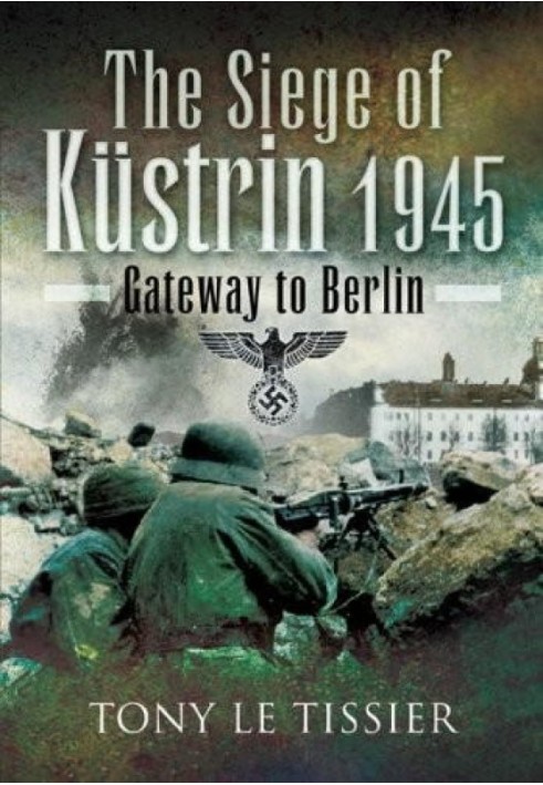 Облога Кюстріна, 1945: ворота до Берліна