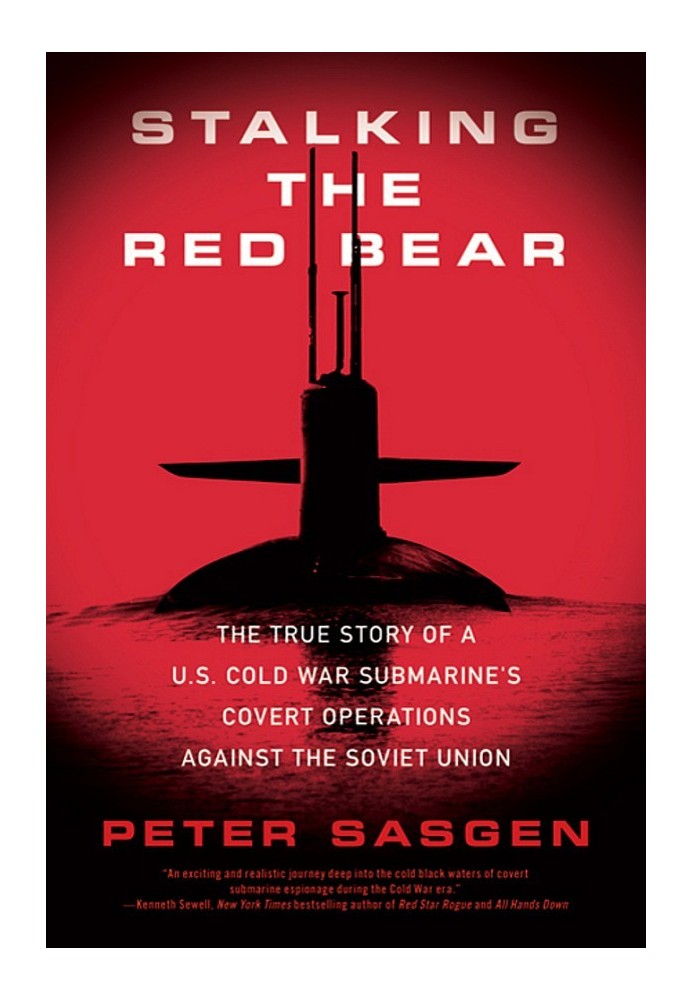 Stalking the Red Bear: The True Story of a U.S. Cold War Submarine's Covert Operations Against the Soviet Union