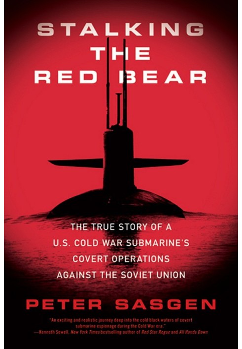 Stalking the Red Bear: The True Story of a U.S. Cold War Submarine's Covert Operations Against the Soviet Union