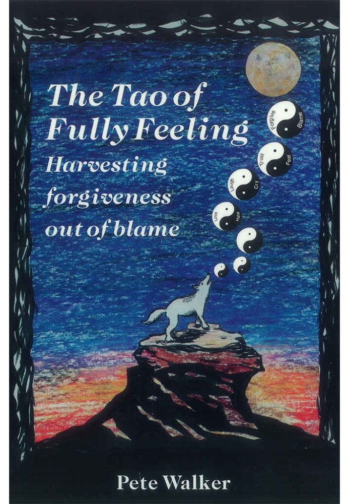 The Tao of Fully Feeling: Harvesting Forgiveness out of Blame