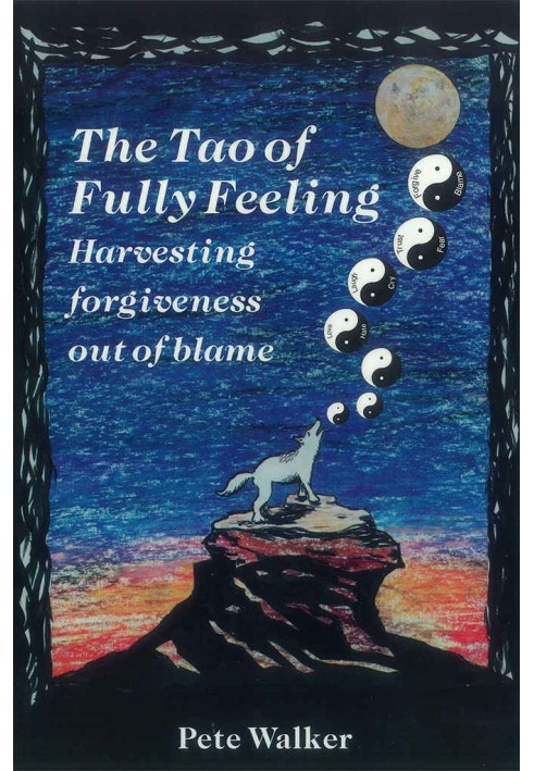 The Tao of Fully Feeling: Harvesting Forgiveness out of Blame