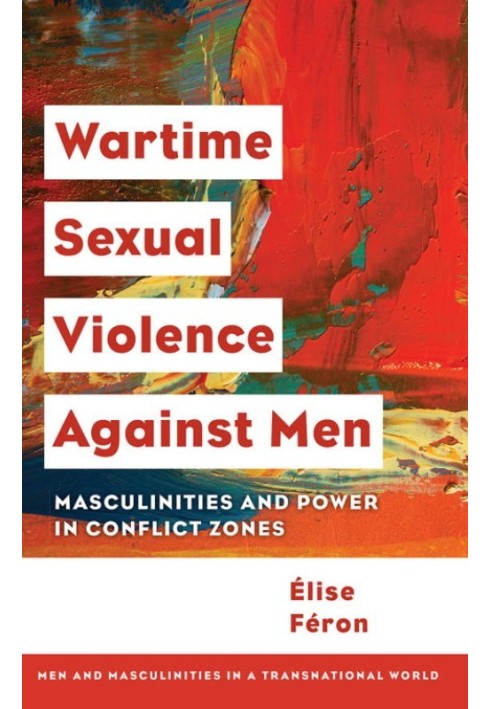 Wartime Sexual Violence Against Men: Masculinities and Power in Conflict Zones