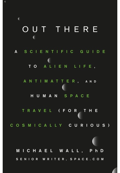 Out There: A Scientific Guide to Alien Life, Antimatter, and Human Space Travel (For the Cosmically Curious)