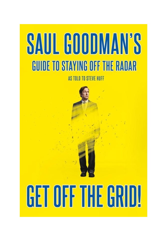 Get Off the Grid!: Saul Goodman's Guide to Staying Off the Radar