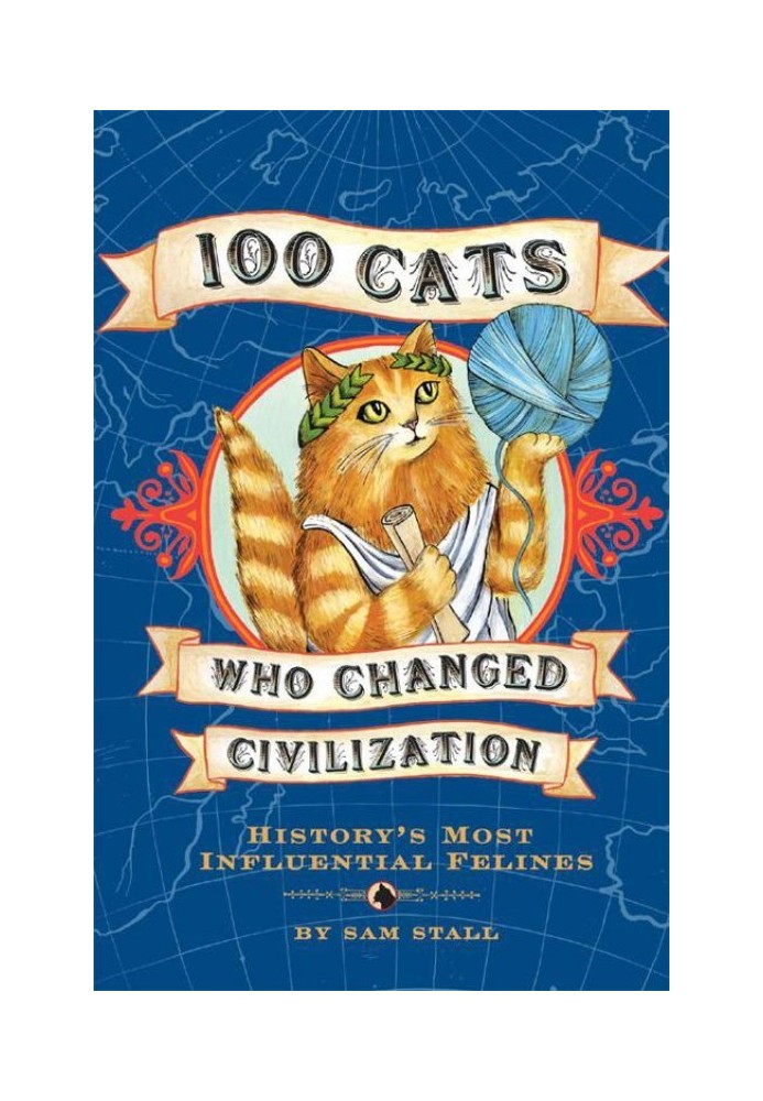 100 Cats Who Changed Civilization: History's Most Influential Felines