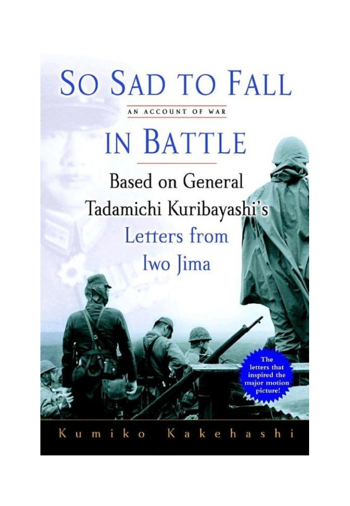 So Sad to Fall in Battle: An Account of War Based on General Tadamichi Kuribayashi's Letters from Iwo Jima