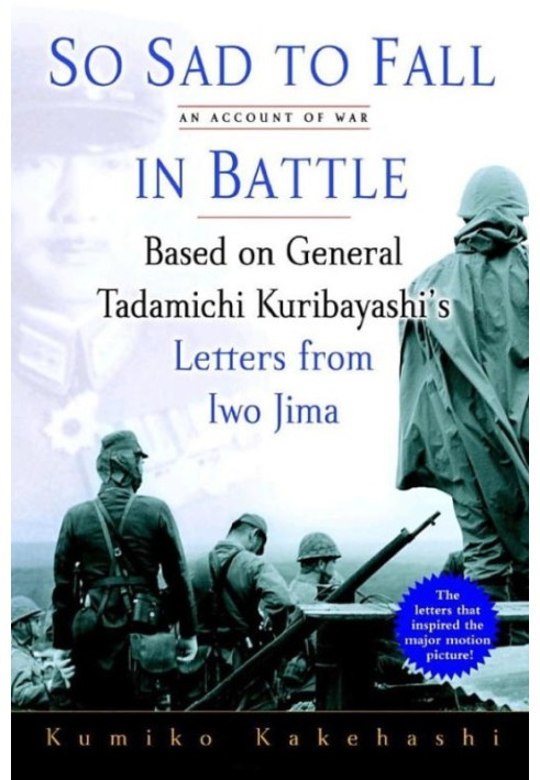 So Sad to Fall in Battle: An Account of War Based on General Tadamichi Kuribayashi's Letters from Iwo Jima