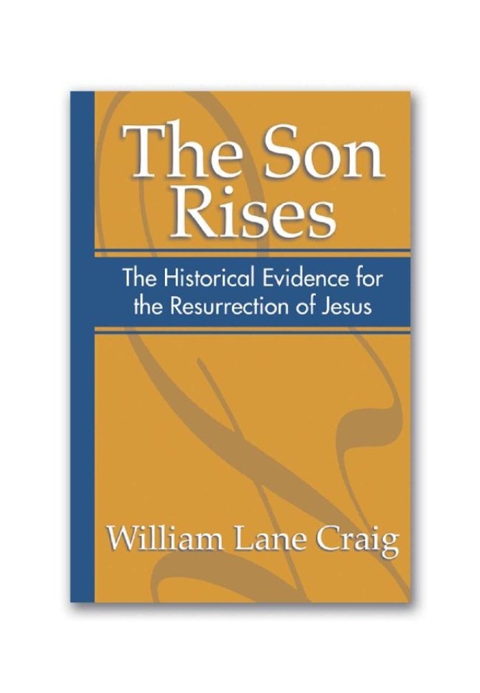 The Son Rises: Historical Evidence for the Resurrection of Jesus