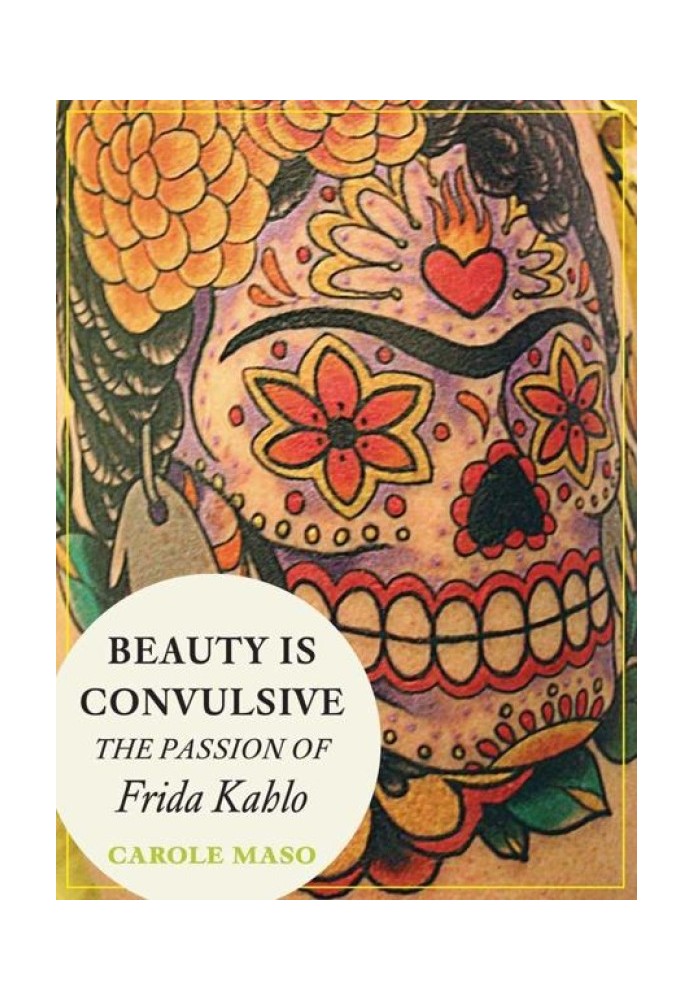 Beauty is Convulsive: The Passion of Frida Kahlo