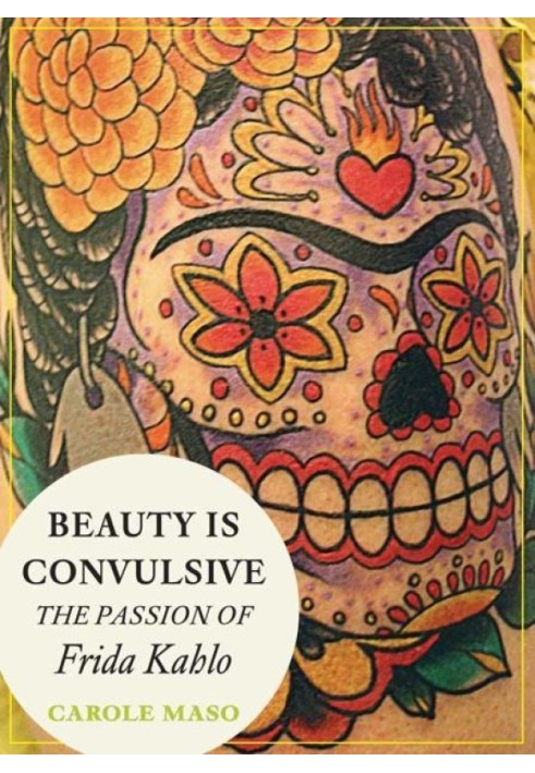 Beauty is Convulsive: The Passion of Frida Kahlo