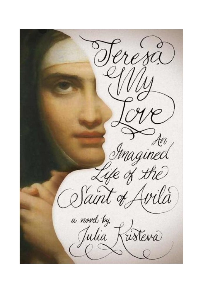 Teresa, My Love: An Imagined Life of the Saint of Avila