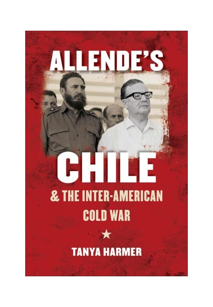 Allende's Chile and the Inter-American Cold War