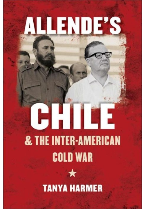 Allende's Chile and the Inter-American Cold War