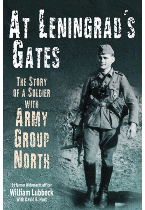 At Leningrad's Gates. The Combat Memoirs of a Soldier with Army Group North