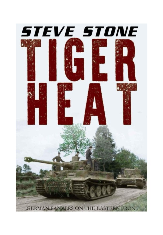 Tiger Heat: немецкие танки на Восточном фронте