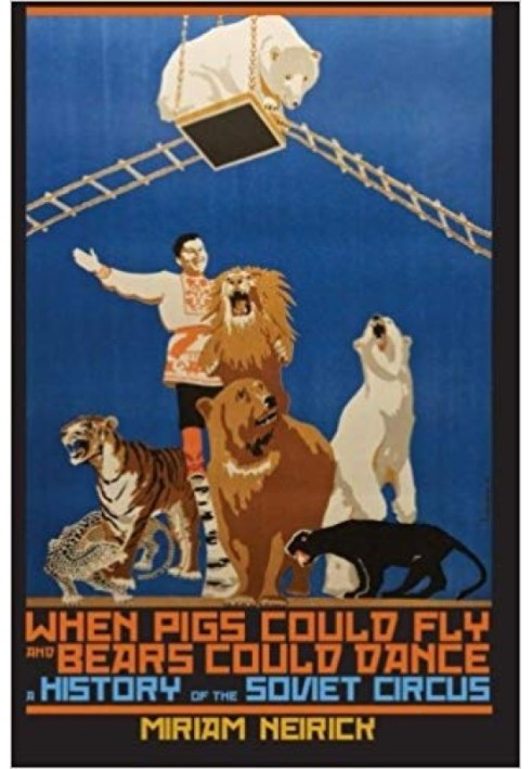 When Pigs Could Fly and Bears Could Dance: A History of the Soviet Circus