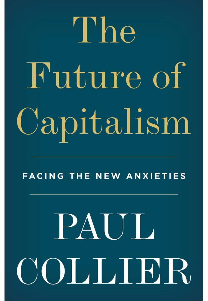 The Future of Capitalism: Facing the New Anxieties