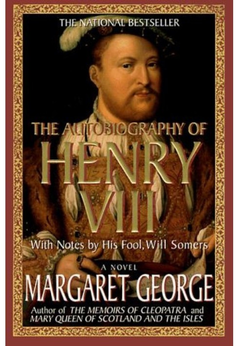 The Autobiography of Henry VIII With Notes by His Fool, Will Somers