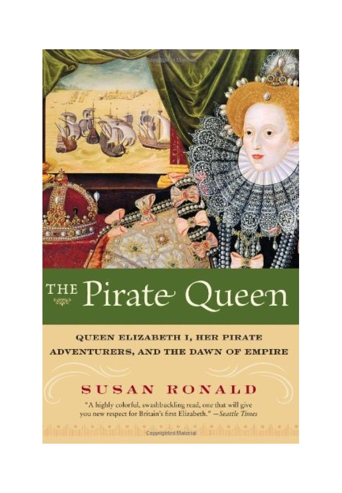 The Pirate Queen Queen Elizabeth I, Her Pirate Adventurers, and the Dawn of Empire