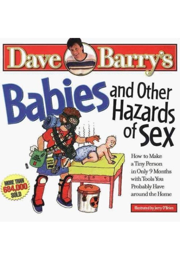 Babies and Other Hazards of Sex: How to Make a Tiny Person in Only 9 Months, with Tools You Probably Have Around the Home